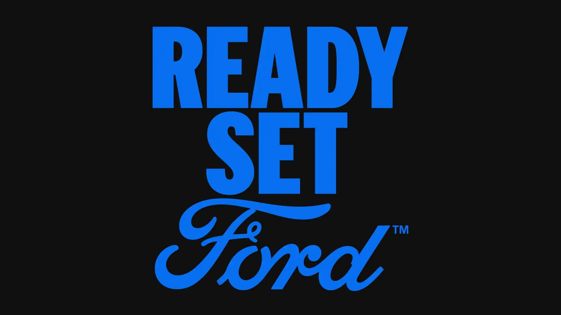 Grafische afbeelding met de tekst 'READY SET Ford' in grote blauwe letters op een zwarte achtergrond.